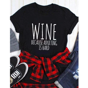 Vína, Pretože Adulting Je Ťažké T-shirt Zábavné Pitie Alkoholu Tričko Bežné Ženy, Krátky Rukáv Milovníka Vína Darček Top Čaj