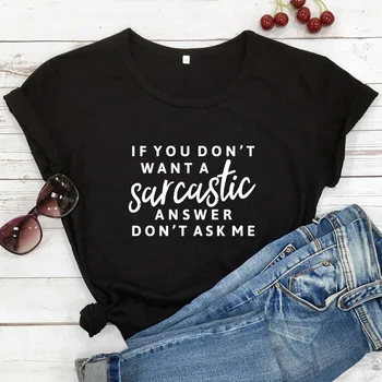 Ak Nechcete, aby sa Uštipačnú Odpoveď nepýtajte sa Ma, T-Vtipné tričko Unisex Sarkazmus Citát Tričko Bežné Ženy Lumbálna Grunge Top Čaj
