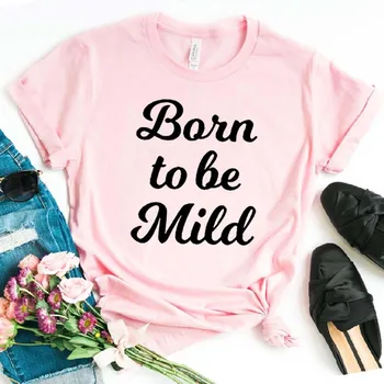 Narodil sa Mierne Tlač Ženy tričko Bavlna Bežné Vtipné tričko Pre Yong Lady Dievča Top Tee Lumbálna Kvapka Loď NA-358
