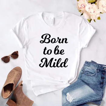 Narodil sa Mierne Tlač Ženy tričko Bavlna Bežné Vtipné tričko Pre Yong Lady Dievča Top Tee Lumbálna Kvapka Loď NA-358