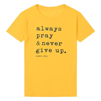 Vždy modliť sa nikdy vzdať Slogan T-Shirt Christian Bežné Štýlový Viery Bavlna Tee Náboženské Oblečenie Grafické Bavlna Camisetas