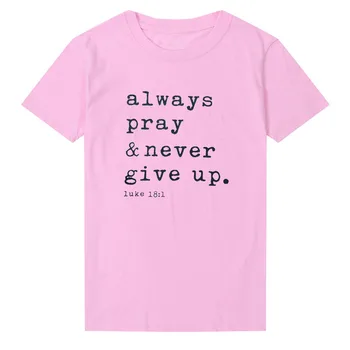 Vždy modliť sa nikdy vzdať Slogan T-Shirt Christian Bežné Štýlový Viery Bavlna Tee Náboženské Oblečenie Grafické Bavlna Camisetas