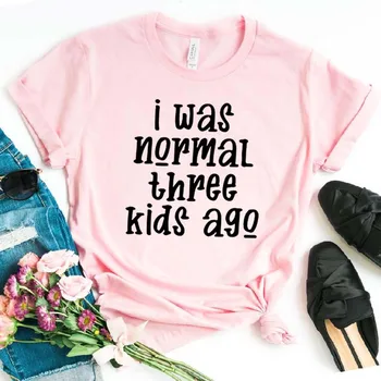 Bol som normálne tri deti pred Tlače Ženy tričko Bavlna Bežné Vtipné tričko Pre Yong Lady Dievča Top Tee Lumbálna Kvapka Loď NA-368