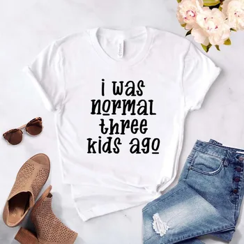 Bol som normálne tri deti pred Tlače Ženy tričko Bavlna Bežné Vtipné tričko Pre Yong Lady Dievča Top Tee Lumbálna Kvapka Loď NA-368