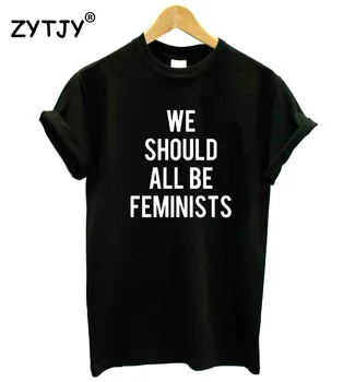 Všetci by sme mali byť feministky Listov Tlač Ženy tričko Bavlna Bežné Vtipné tričko Pre Lady Top Tee Lumbálna Kvapka Loď Z-588