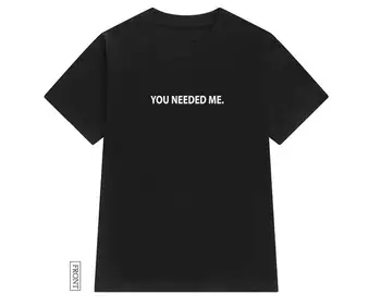Potrebujete mi Ženy tričko Bavlna Bežné Vtipné tričko Pre Pani Yong Dievča Top Tee Lumbálna Tumblr iny Kvapka Loď S-134